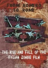 From Romero to Rome: The Rise and Fall of the Italian Zombie Movie