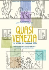 Quasi Venezia - Tre storie sul turismo oggi