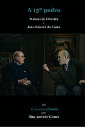 La quindicesima pietra - Conversazione filmata tra Manoel de Oliveira e João Bénard da Costa
