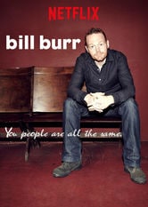 Bill Burr: You people are all the same