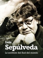 Luis Sepulveda, lo scrittore del sud del mondo