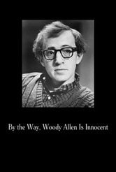 By the Way, Woody Allen Is Innocent