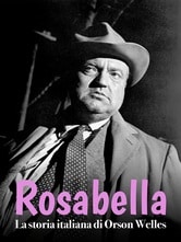 Rosabella: la storia italiana di Orson Welles