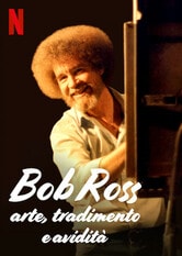 Bob Ross: Arte, tradimento e avidità