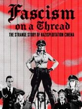 Fascism on a Thread - The Strange Story of Nazisploitation Cinema