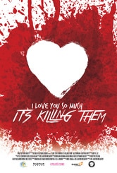 I Love You So Much It's Killing Them