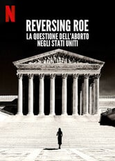 Reversing Roe - La questione dell'aborto negli Stati Uniti