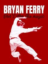 Bryan Ferry: Don't Stop the Music