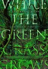 While the Green Grass Grows: A Diary in Seven Parts