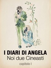 I diari di Angela - Noi due cineasti (Capitoli I e II)