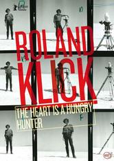 Roland Klick: The Heart Is a Hungry Hunter