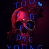 Too Old to Die Young