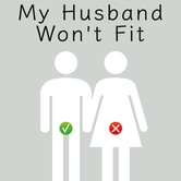 My Husband Won't Fit