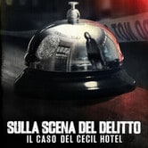 Sulla scena del delitto: Il caso del Cecil Hotel