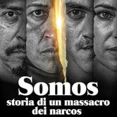 Somos: storia di un massacro dei narcos