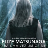 Elize Matsunaga: c'era una volta un crimine